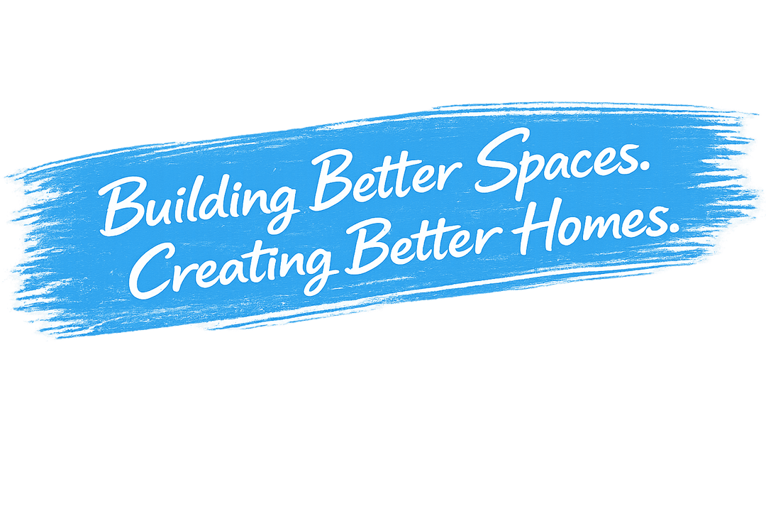 Building Better Spaces. Creating Better Homes.
